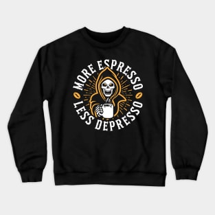 More Espresso Less Depresso Grim Reaper Coffee Amber Crewneck Sweatshirt